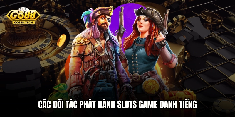 Các đối tác phát hành Slots game danh tiếng