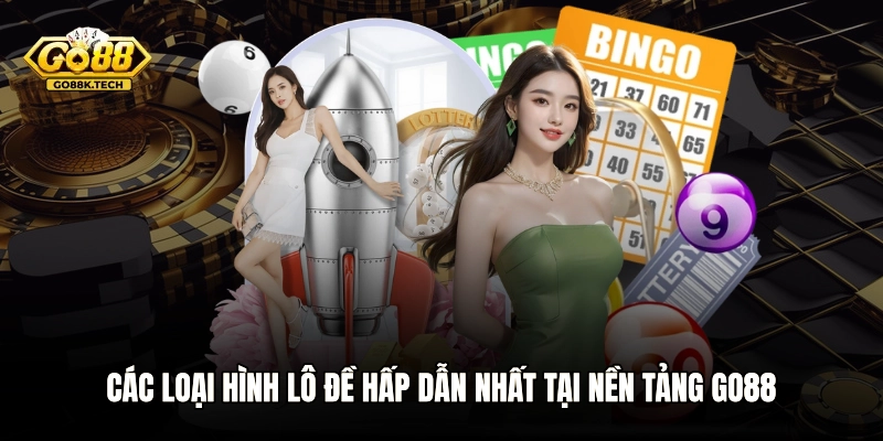 Các loại hình lô đề hấp dẫn nhất tại nền tảng GO88