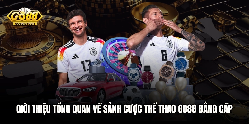 Giới thiệu tổng quan về sảnh cược thể thao GO88 đẳng cấp