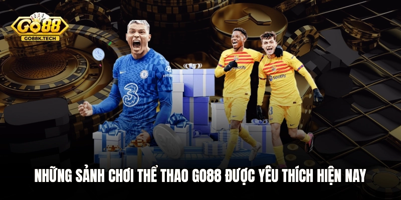 Những sảnh chơi thể thao GO88 được yêu thích hiện nay