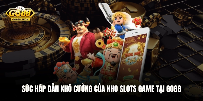 Sức hấp dẫn khó cưỡng của kho Slots game tại GO88