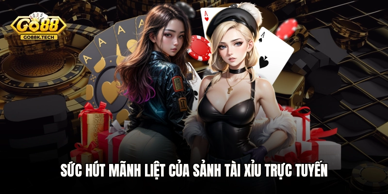 Sức hút mãnh liệt của sảnh tài xỉu trực tuyến