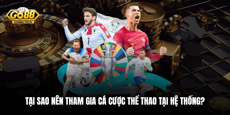 Tại sao nên tham gia cá cược thể thao tại hệ thống?