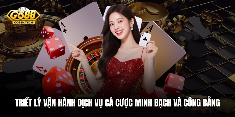 Triết lý vận hành dịch vụ cá cược minh bạch và công bằng