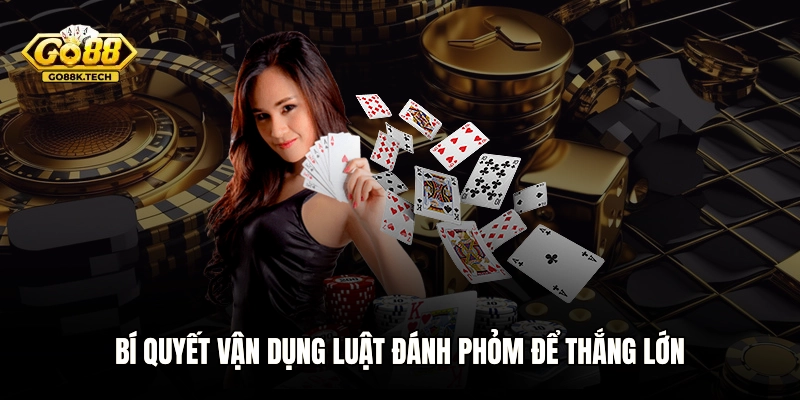 Bí quyết vận dụng luật đánh Phỏm để thắng lớn