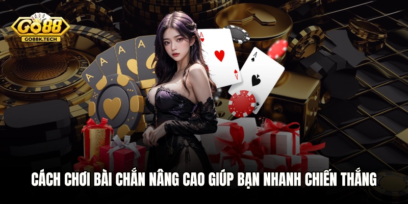 Cách chơi bài Chắn nâng cao giúp bạn nhanh chiến thắng