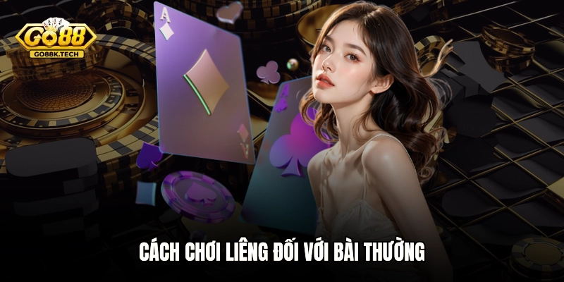 Cách chơi Liêng đối với bài thường