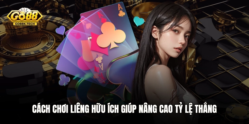 Cách chơi Liêng hữu ích giúp nâng cao tỷ lệ thắng