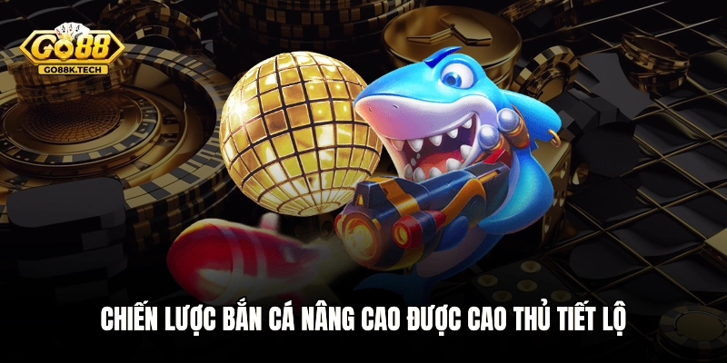 Chiến lược bắn cá nâng cao được cao thủ tiết lộ
