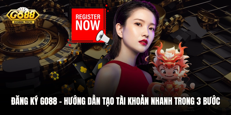 Đăng Ký GO88 - Hướng Dẫn Tạo Tài Khoản Nhanh Trong 3 Bước
