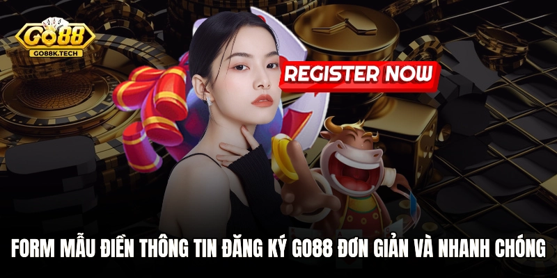 Form mẫu điền thông tin đăng ký GO88 đơn giản và nhanh chóng