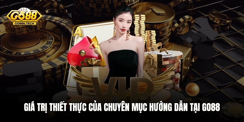Giá trị thiết thực của chuyên mục hướng dẫn tại GO88