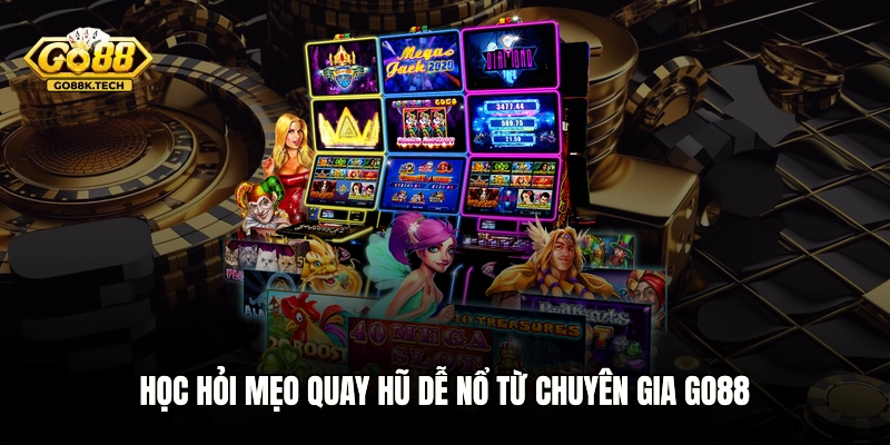 Học hỏi mẹo quay hũ dễ nổ từ chuyên gia GO88