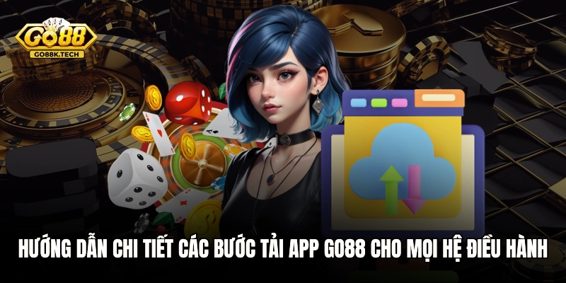 Hướng dẫn chi tiết các bước tải app GO88 cho mọi hệ điều hành