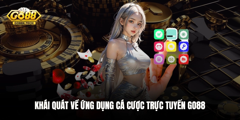Khái quát về ứng dụng cá cược trực tuyến GO88