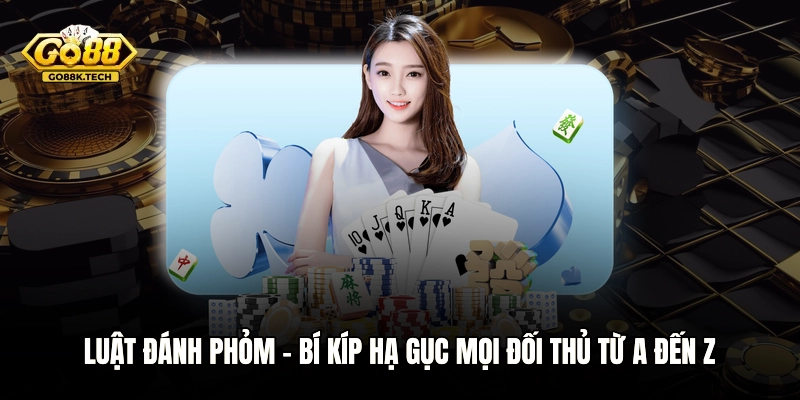 Luật Đánh Phỏm - Bí Kíp Hạ Gục Mọi Đối Thủ Từ A Đến Z