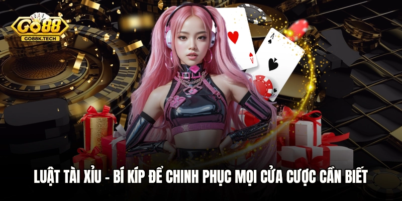 Luật Tài Xỉu - Bí Kíp Để Chinh Phục Mọi Cửa Cược Cần Biết