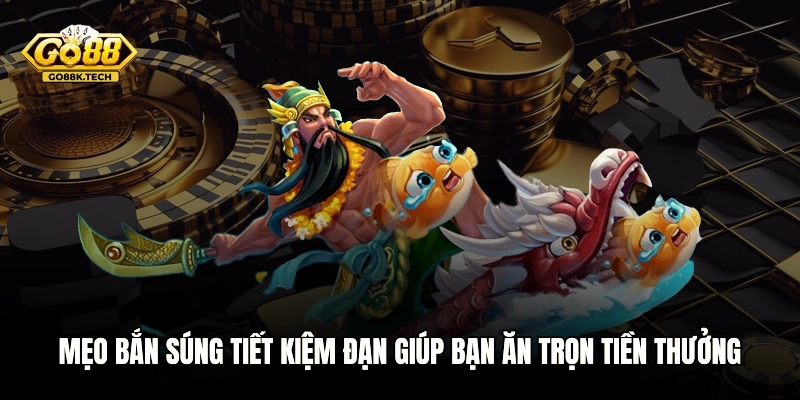 Mẹo Bắn Súng Tiết Kiệm Đạn Giúp Bạn Ăn Trọn Tiền Thưởng