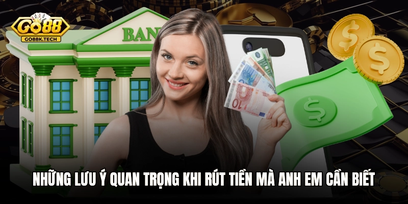 Những lưu ý quan trọng khi rút tiền mà anh em cần biết