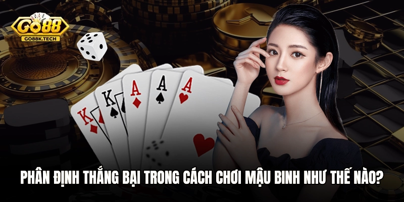 Phân định thắng bại trong cách chơi Mậu Binh như thế nào?