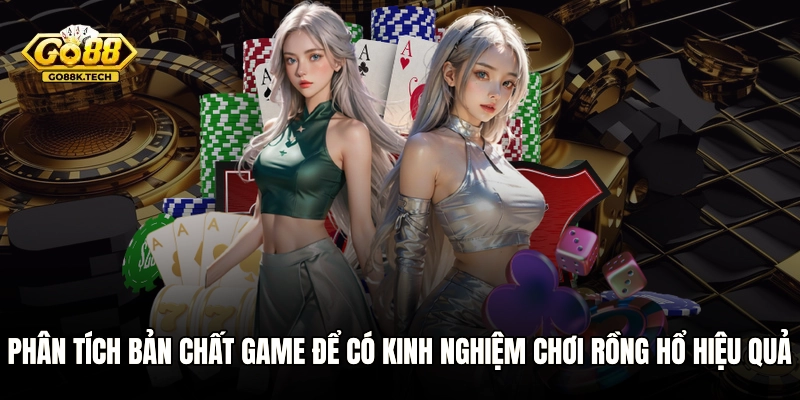 Phân tích bản chất game để có kinh nghiệm chơi Rồng Hổ hiệu quả
