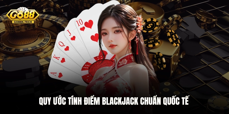 Quy ước tính điểm Blackjack chuẩn quốc tế