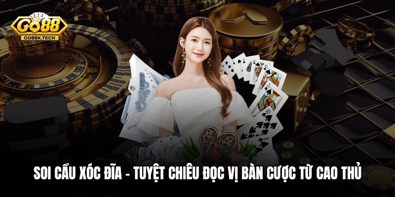 Soi Cầu Xóc Đĩa – Tuyệt Chiêu Đọc Vị Bàn Cược Từ Cao Thủ
