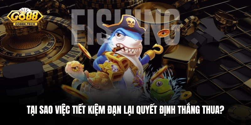 Tại sao việc tiết kiệm đạn lại quyết định thắng thua?
