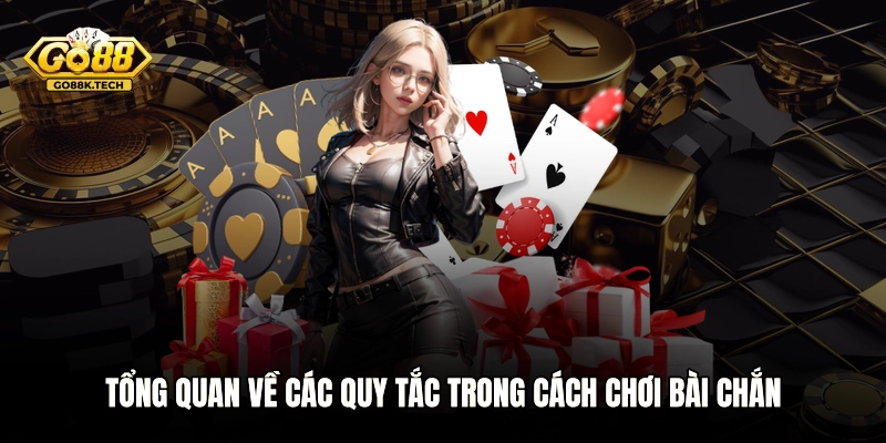 Tổng quan về các quy tắc trong cách chơi bài Chắn
