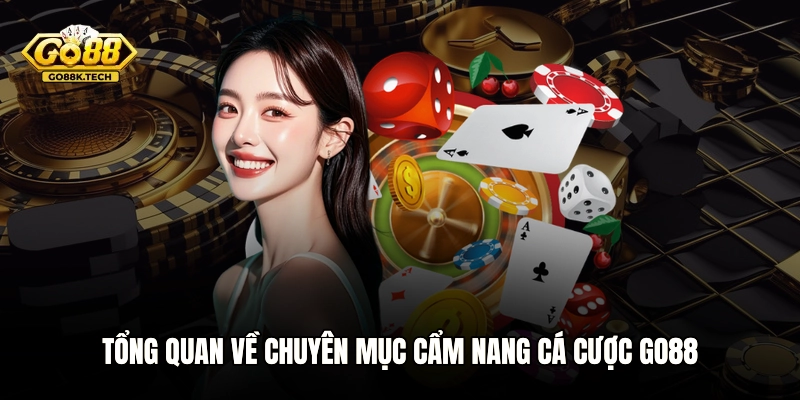 Tổng quan về chuyên mục cẩm nang cá cược GO88